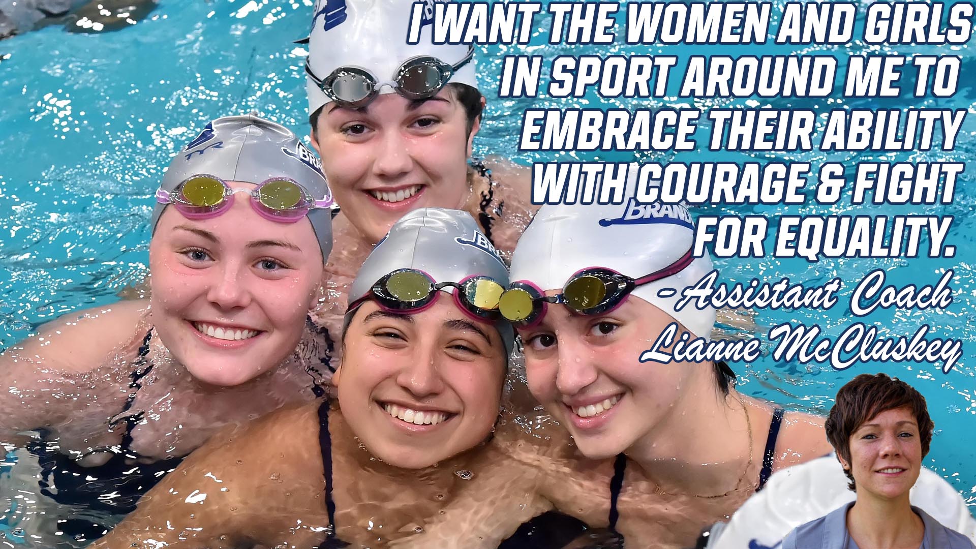 A group of swimmers with text from assistant swimming coach Lianne McClusky: I want the women and girls in sport around me to embrace their ability with courage and fight for equality. 