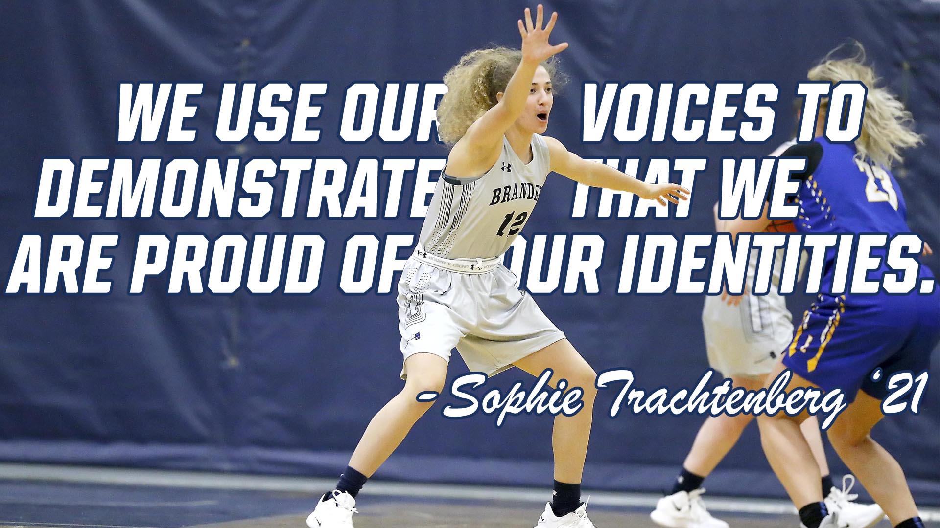 Basketball player Sophie Trachtenberg playing defense with text that reads: We use our voices to demonstrate that we are proud of our identities,